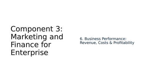 BTEC Tech Award in Enterprise Component 3 6. Business Performance Revenue, Costs & Profitability
