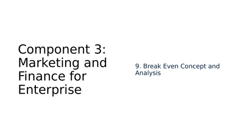 BTEC Tech Award in Enterprise Component 3 9. Break Even Concept and Analysis