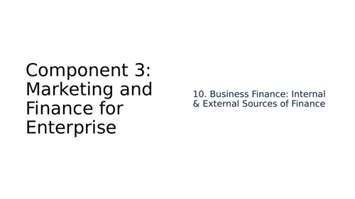 BTEC Tech Award in Enterprise Component 3 10 Business Finance Internal & External Sources of Finance