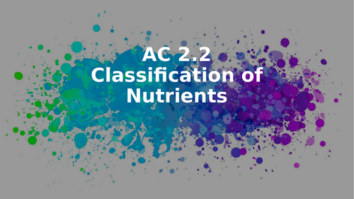 WJEC Level 3 Food Science and Nutrition Unit 1 LO2 AC2.2 Classification of nutrients