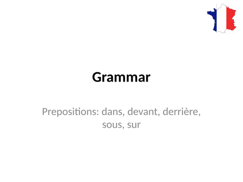 Prepositions: dans, devant, derrière, sous, sur