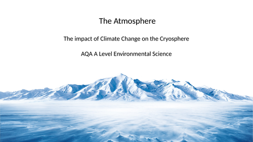 AQA A Level Environmental Science - Effect of climate change of the cryosphere