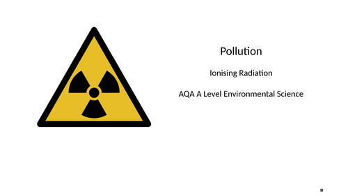AQA A level Environmental Science - Ionising radiation