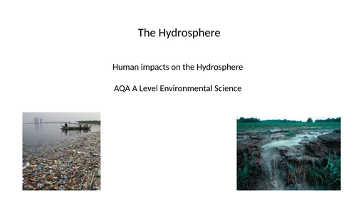 AQA A level Environmental Science - Human influences on the Hydrosphere