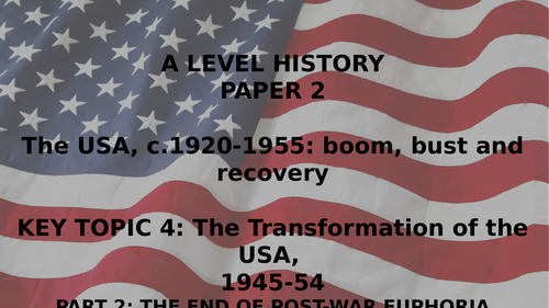 EDEXCEL A LEVEL HISTORY BOOM BUST AND RECOVERY TOPIC 4 THE TRANSFORMATION OF THE USA 1945-54 PART 2