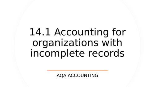 14.1 Accounting for organizations with incomplete records  Accounting AQA