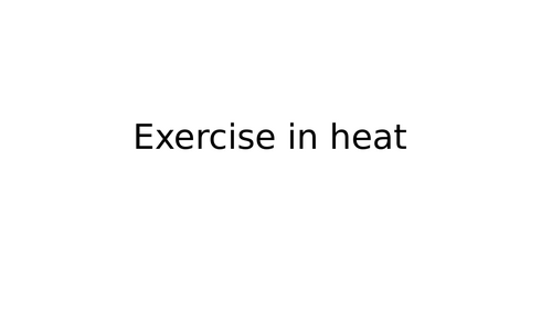 A-Level PE: Lesson 2 - Exercise in heat