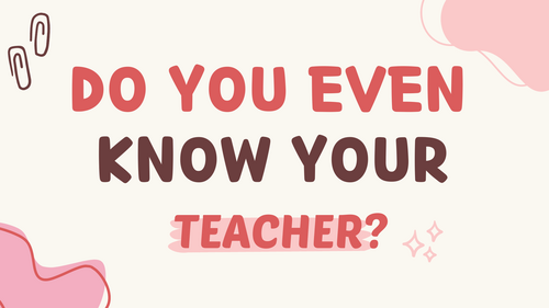 Do you even know your teacher? Quiz