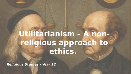 Eduqas - Utilitarianism - Religion, Philosophy and ethics A- Level Year 12