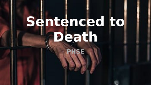 PHSE Sentenced to Death KS3-KS5
