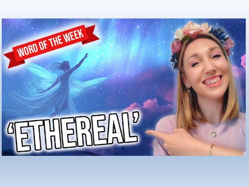 Word of the Week: ETHEREAL (Episode 4) KS2 Vocabulary Booster, Writing Ideas & Classroom Activities