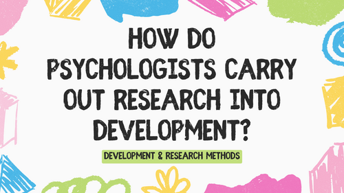 How do psychologists carry out research into development? Revision resource