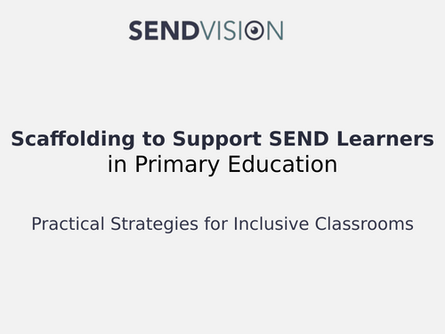 Scaffolding to Support SEND Learners – Editable Training PowerPoint for Primary Schools