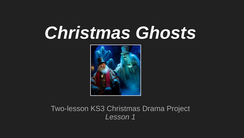 2-lesson KS3 Drama Project on Dickens' A Christmas Carol