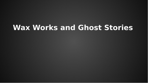 KS3 - Waxworks (Atmospheric Storytelling) Unit