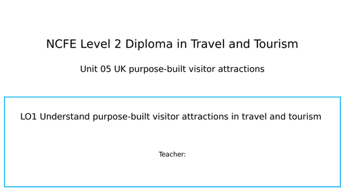BTEC L2 Travel & Tourism: Unit 5 UK purpose built visitor attractions