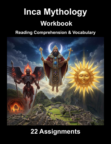 Inca Mythology Workbook (22 Reading Comprehension & Vocabulary Assignments)
