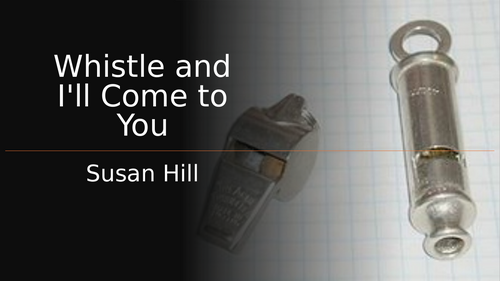 WHISTLE AND I'LL COME TO YOU - IGCSE EDEXCEL