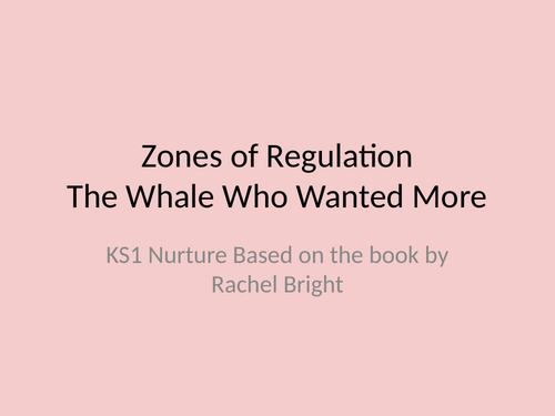 Nurture Group PPT       The Whale Who Wanted More                      Zones of Regulation