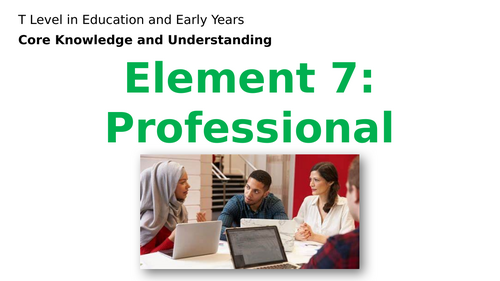 T Level Education and Early Years Gen 2 (2025) - Element 7: Professional practice