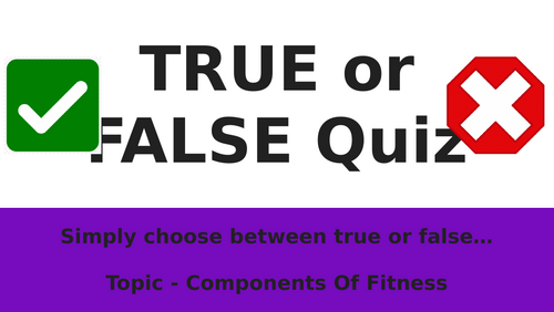 True Or False Quiz - Components Of Fitness