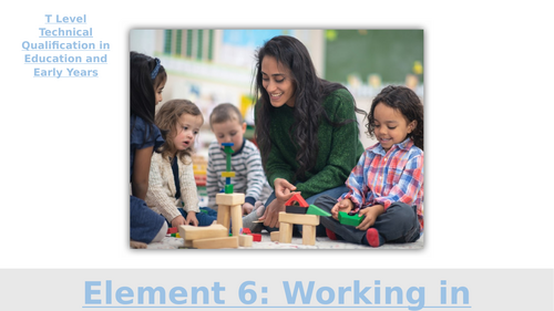T Level Education and Early Years GEN 2: Element 6