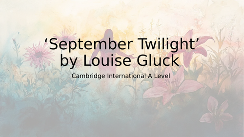 CIE International A Level - 'September Twilight' by Louise Glück