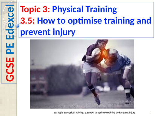 GCSE PE (Spec 2016 Edexcel) Topic 3: Physical Training. 3.5: Optimise training and prevent injury