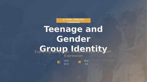 Teenage and Gender  Group Identity / A-Level English Language
