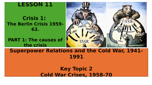 EDEXCEL GCSE HISTORY SUPERPOWER RELATIONS T2 (EXAM FOCUS L11 THE CAUSES OF THE BERLIN CRISIS 1958-62