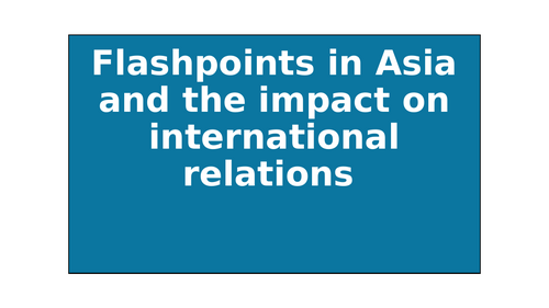 International Relations –  Flashpoints in Asia and Their Impact on International Relations