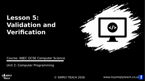WJEC GCSE CS Unit 2 - L5: Validation and Verification