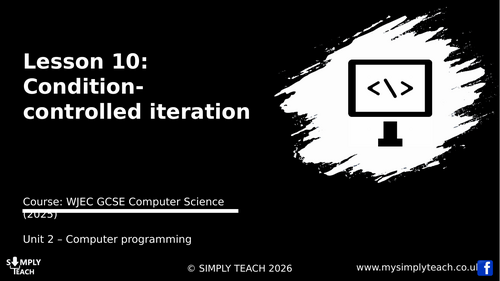 WJEC GCSE CS Unit 2 - L10: WHILE loops