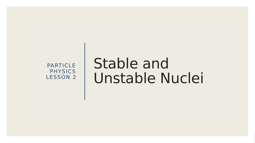 AQA A level Physics Particles Stable and Unstable Nuclei