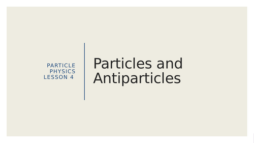 AQA A level Physics Particles: Particles and Antiparticles