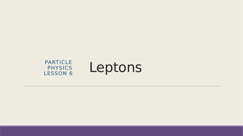 AQA A level Physics Particles Leptons