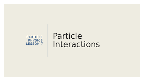AQA A level Physics Particles: Particle Interactions