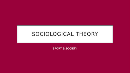 AQA A Level PE Sociology  - Sociological Theory
