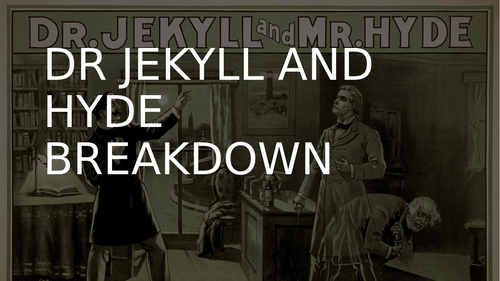 DR JEKYLL AND MR HYDE - COMPLETE BREAKDOWN OF THE NOVELLA