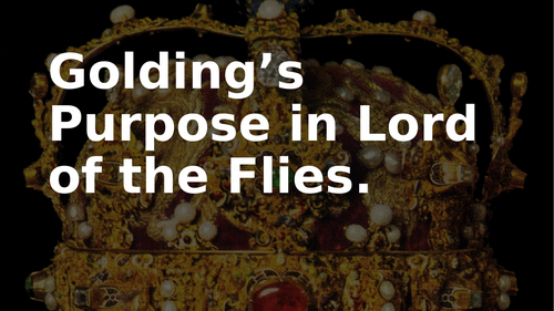 LORD OF THE FLIES - GOLDING'S PURPOSE - CONCEPTUAL FOR ESSAYS