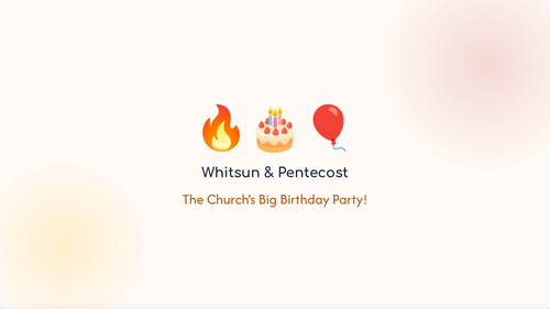 Whitsun & Pentecost: The Church's Big Birthday Party! – Primary School Assembly