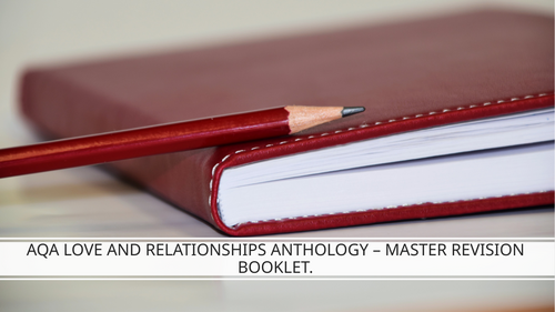 AQA - LOVE AND RELATIONSHIP - LAST MINUTE REVISION