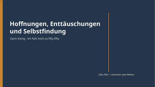 Ich fühl mich so fifty-fifty – Karin König – Hopes, Disappointments and Self-Discovery