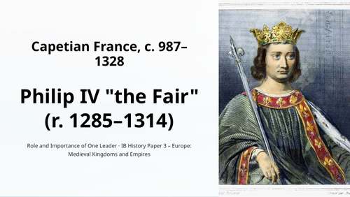 IB History Paper 3 Europe - Capetian France - Philip IV (the Fair) - Leader Analysis