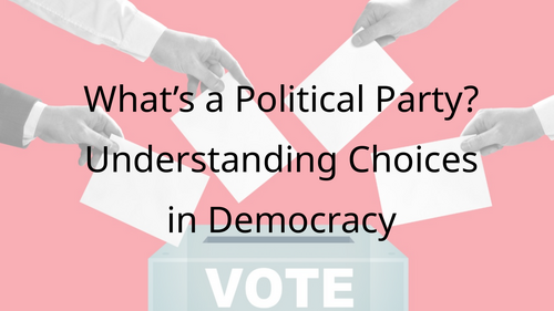 What's a Political Party: Understanding Choices in Democracy