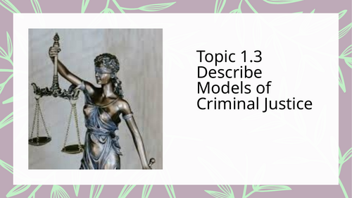WJEC Criminology Unit 4 – Topic 1.3: Models of Criminal Justice