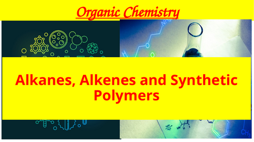 Alkanes, Alkenes & Synthetic Polymers