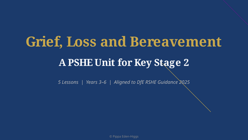 Grief, Loss and Bereavement  - KS2 PSHE Unit