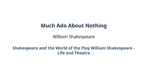 Much Ado About Nothing – William Shakespeare – William Shakespeare: Life and Theatre