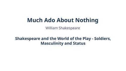 Much Ado About Nothing – William Shakespeare – Soldiers, Masculinity and Status